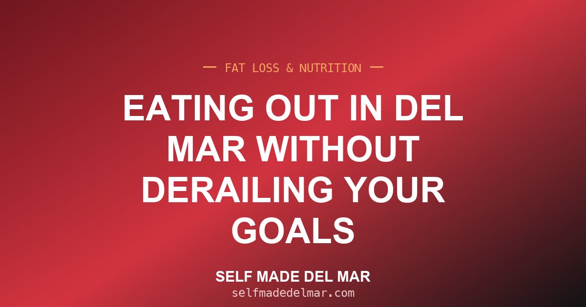 Eating Out in Del Mar Without Derailing Your Goals