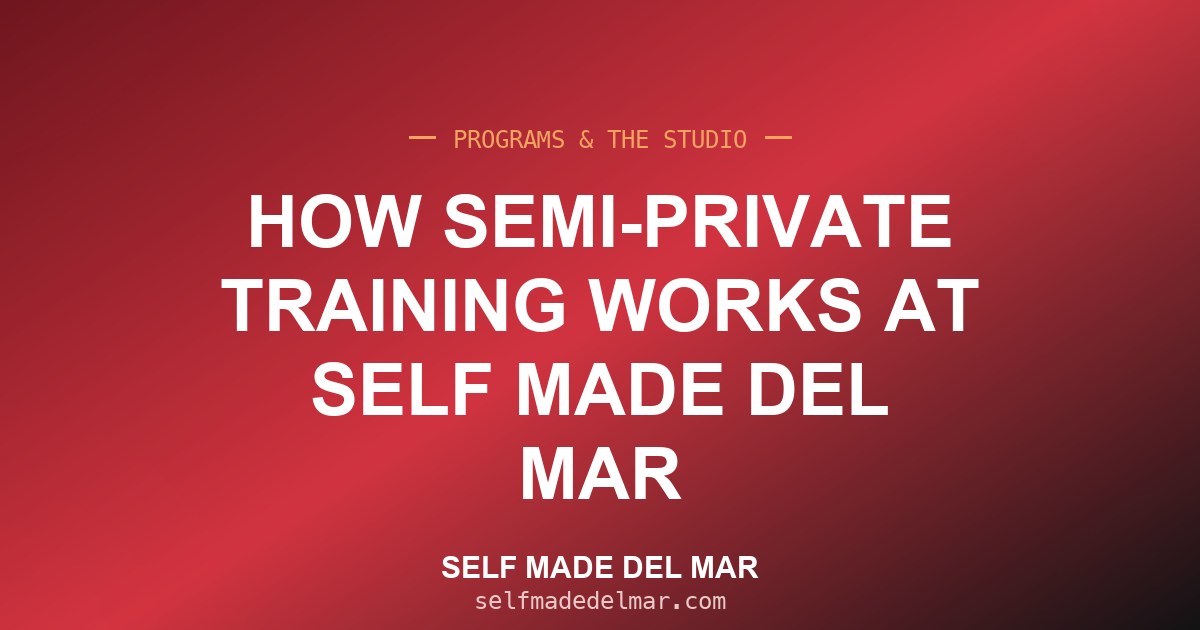 How Semi-Private Training Works at Self Made Del Mar