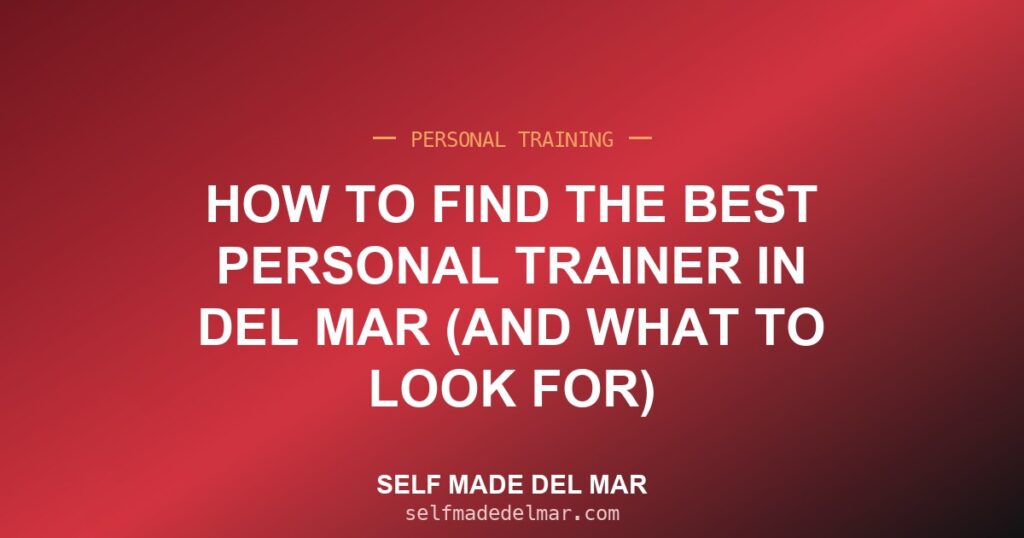 How to Find the Best Personal Trainer in Del Mar (and What to Look For)
