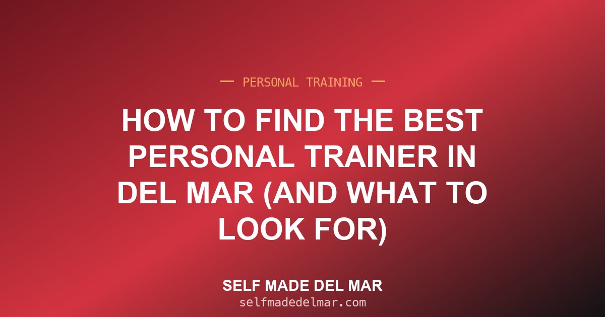 How to Find the Best Personal Trainer in Del Mar (and What to Look For)