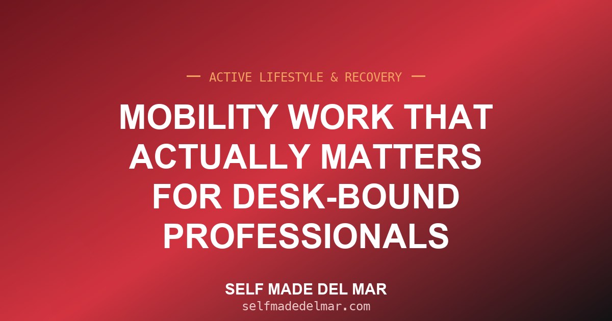 Mobility Work That Actually Matters for Desk-Bound Professionals