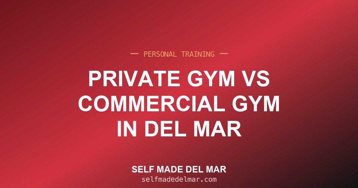 Private Gym vs Commercial Gym in Del Mar