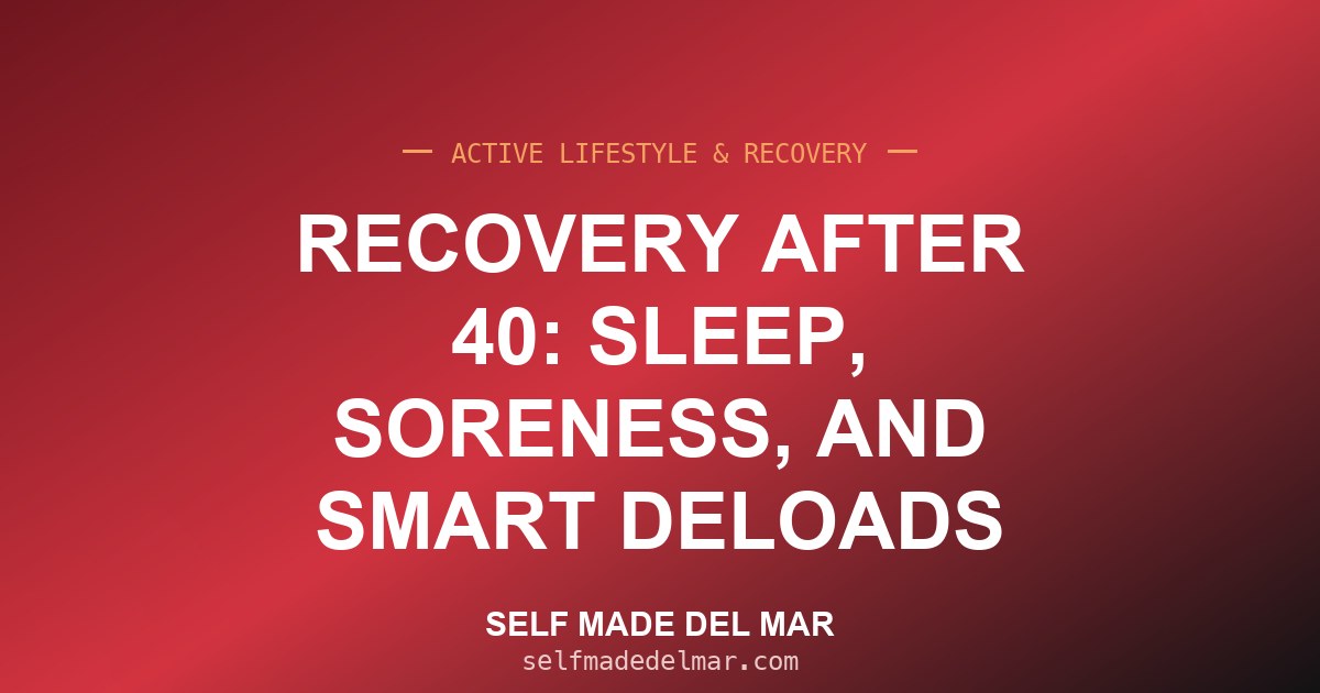 Recovery After 40: Sleep, Soreness, and Smart Deloads