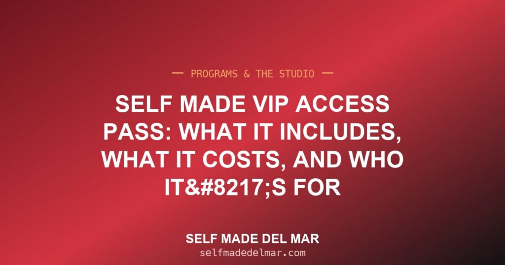 Self Made VIP Access Pass: What It Includes, What It Costs, and Who It’s For