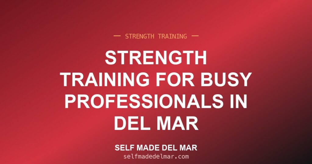 Strength Training for Busy Professionals in Del Mar