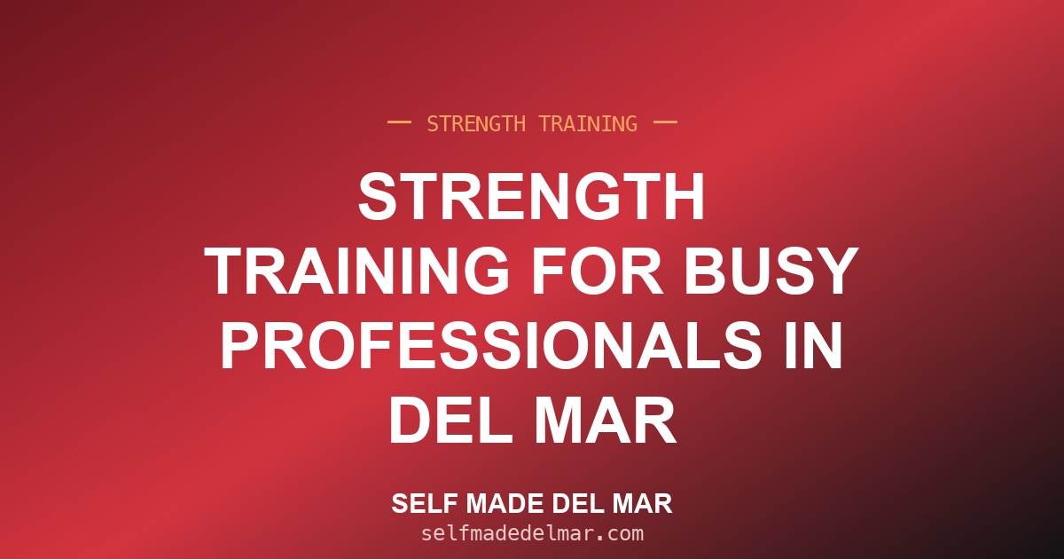 Strength Training for Busy Professionals in Del Mar