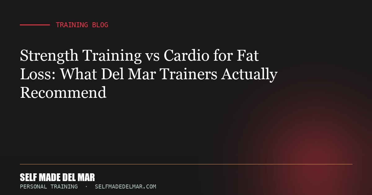 Strength Training vs Cardio for Fat Loss: What Del Mar Trainers Actually Recommend