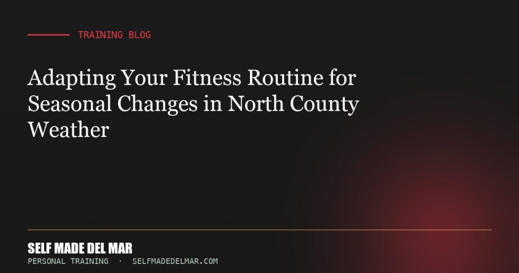 Adapting Your Fitness Routine for Seasonal Changes in North County Weather