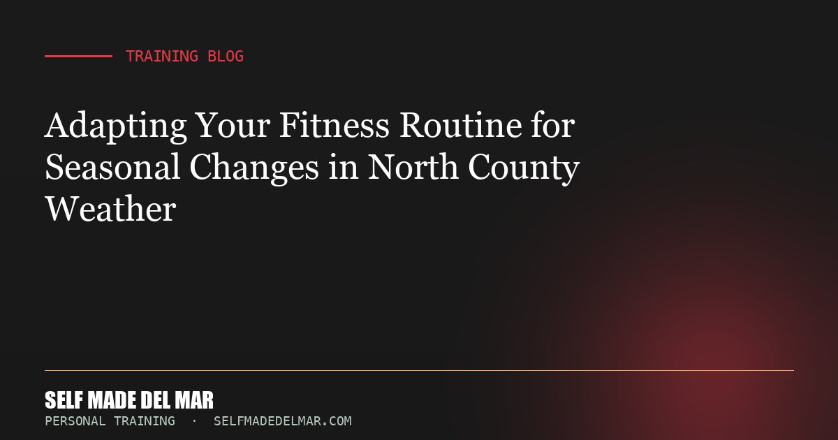 Adapting Your Fitness Routine for Seasonal Changes in North County Weather