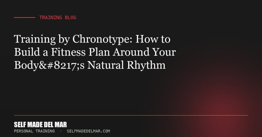 Training by Chronotype: How to Build a Fitness Plan Around Your Body’s Natural Rhythm