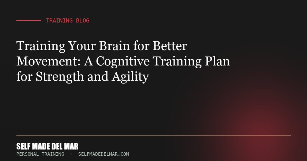 Training Your Brain for Better Movement: A Cognitive Training Plan for Strength and Agility