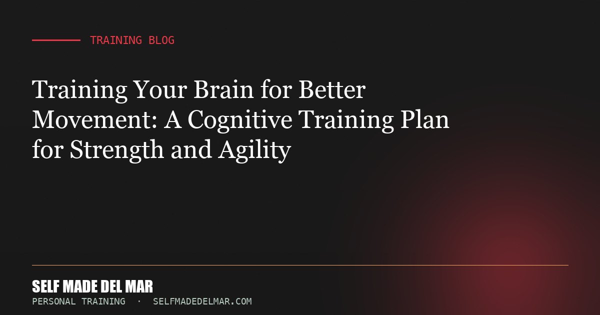 Training Your Brain for Better Movement: A Cognitive Training Plan for Strength and Agility