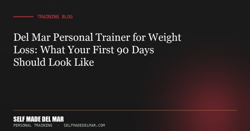 Del Mar Personal Trainer for Weight Loss: What Your First 90 Days Should Look Like