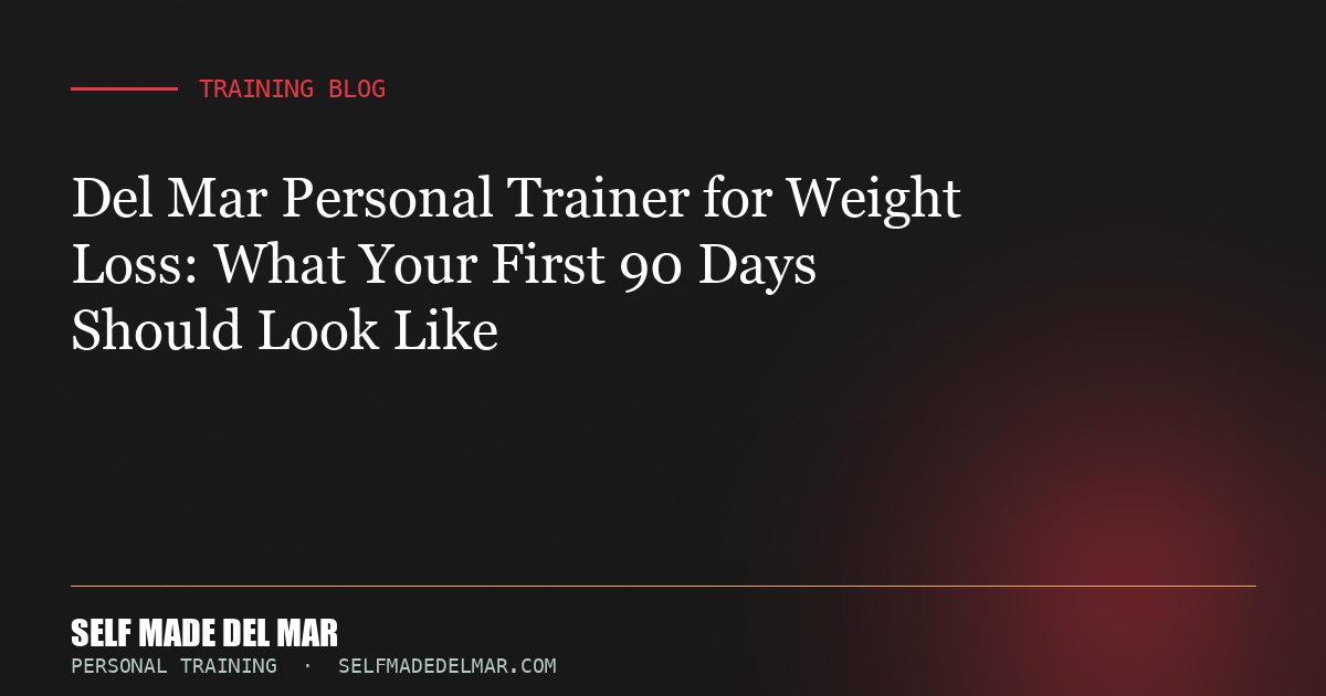 Del Mar Personal Trainer for Weight Loss: What Your First 90 Days Should Look Like