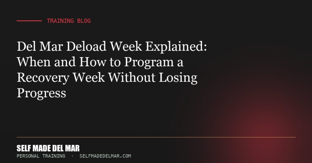 Del Mar Deload Week Explained: When and How to Program a Recovery Week Without Losing Progress