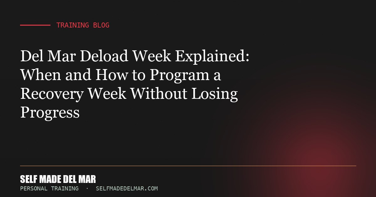 Del Mar Deload Week Explained: When and How to Program a Recovery Week Without Losing Progress