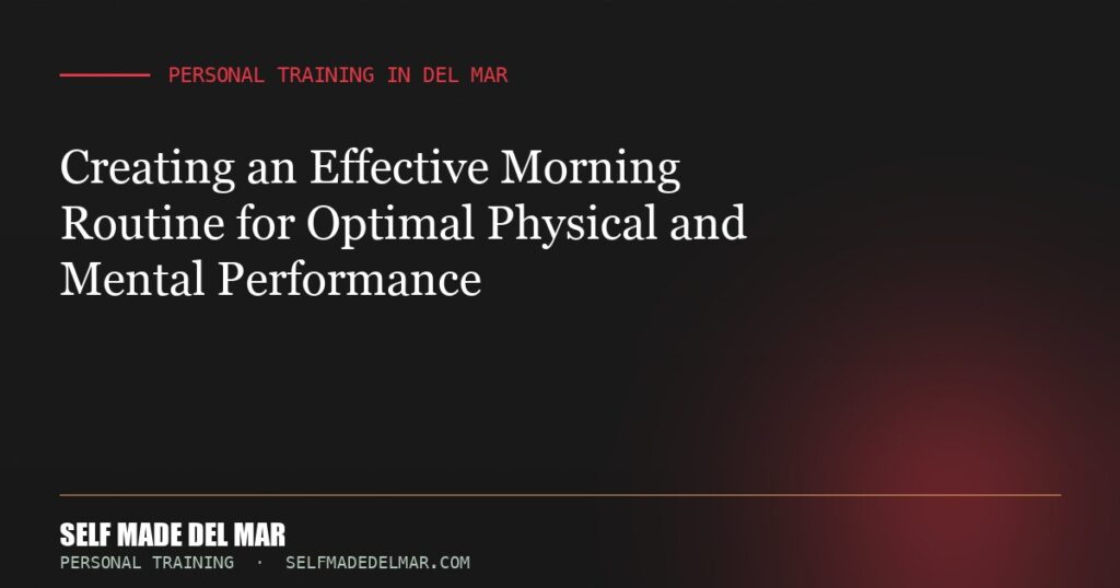Creating an Effective Morning Routine for Optimal Physical and Mental Performance