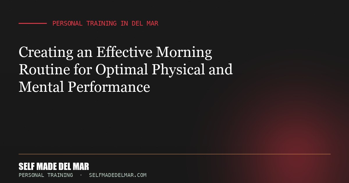 Creating an Effective Morning Routine for Optimal Physical and Mental Performance