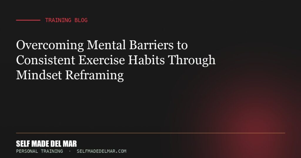 Overcoming Mental Barriers to Consistent Exercise Habits Through Mindset Reframing