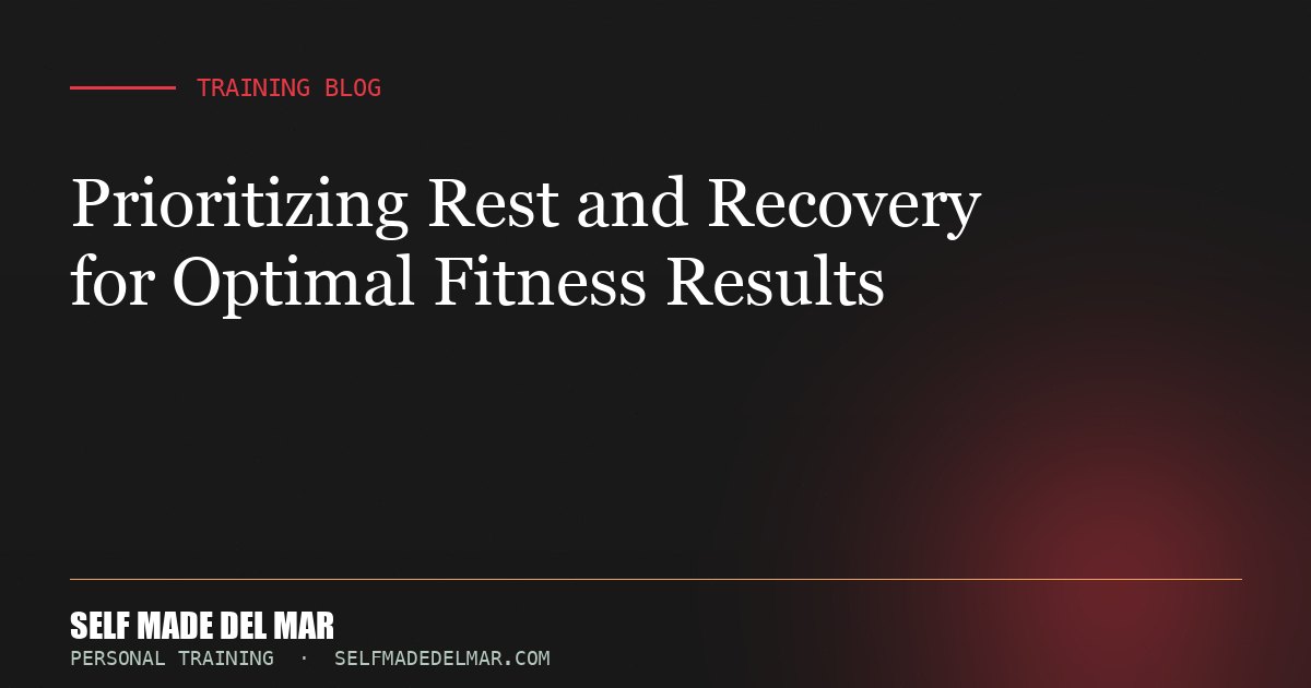 Prioritizing Rest and Recovery for Optimal Fitness Results