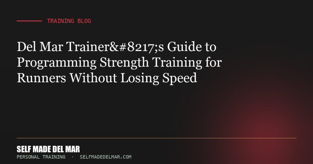 Del Mar Trainer’s Guide to Programming Strength Training for Runners Without Losing Speed