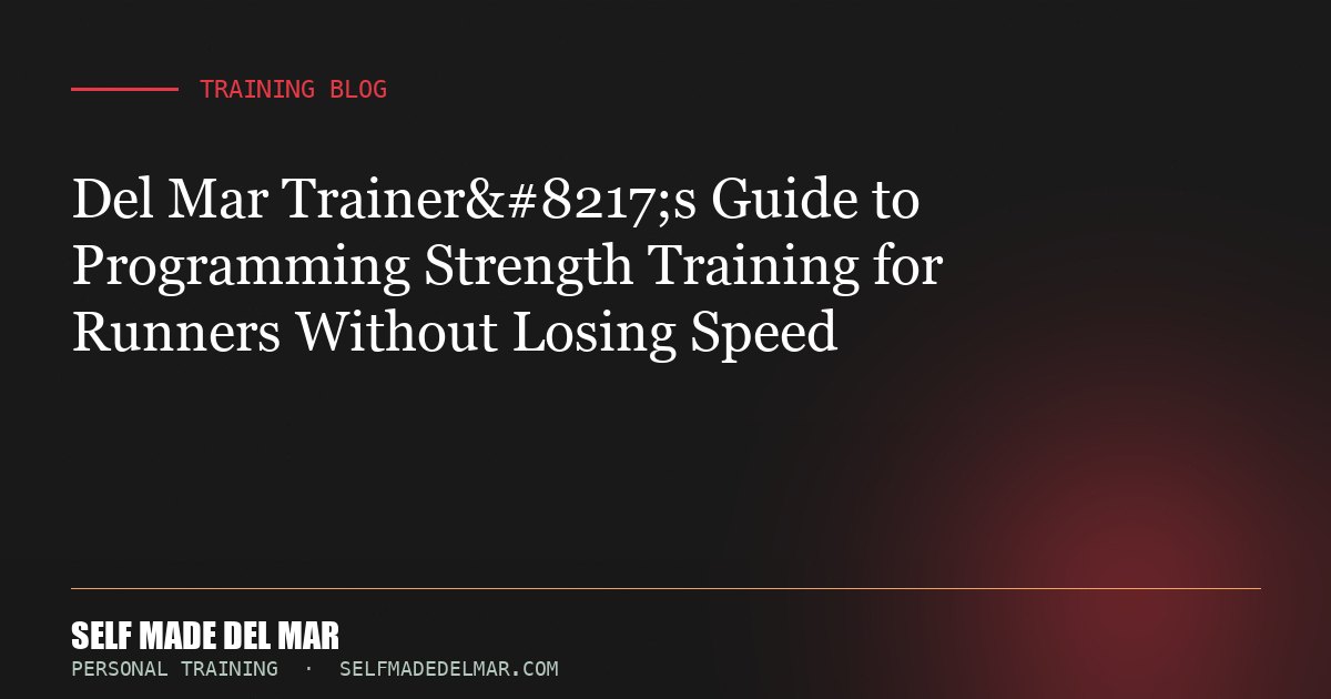 Del Mar Trainer’s Guide to Programming Strength Training for Runners Without Losing Speed