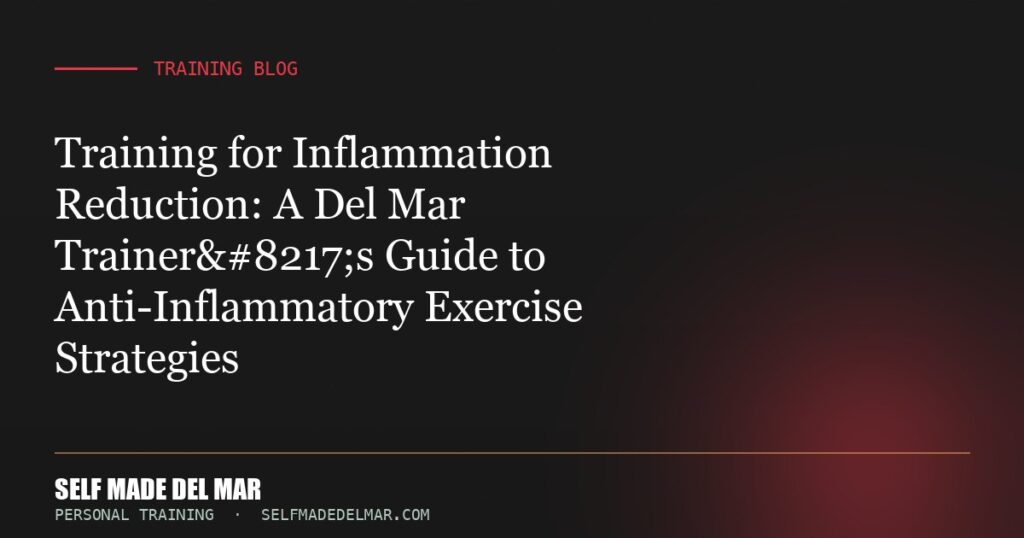Training for Inflammation Reduction: A Del Mar Trainer’s Guide to Anti-Inflammatory Exercise Strategies