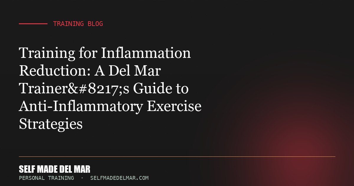 Training for Inflammation Reduction: A Del Mar Trainer’s Guide to Anti-Inflammatory Exercise Strategies