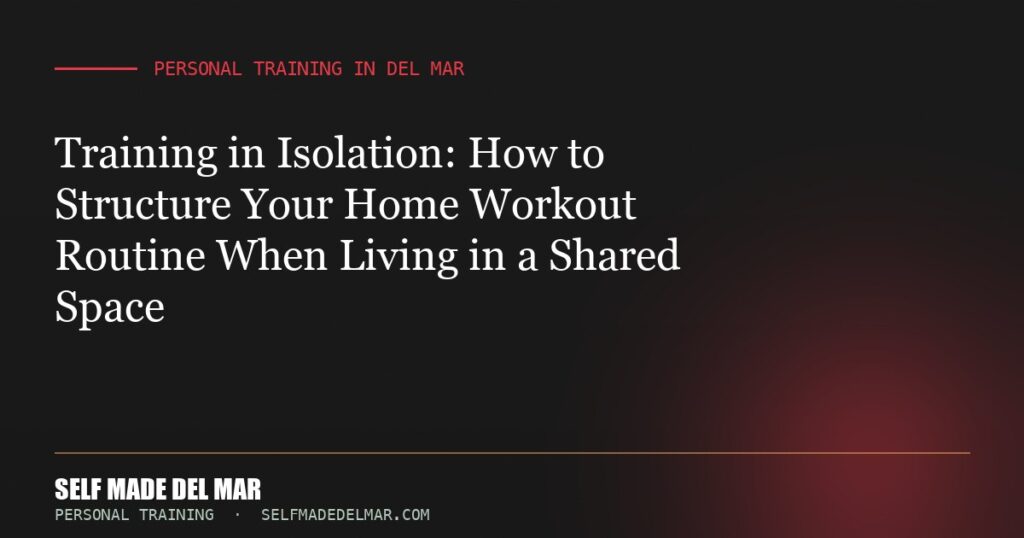 Training in Isolation: How to Structure Your Home Workout Routine When Living in a Shared Space