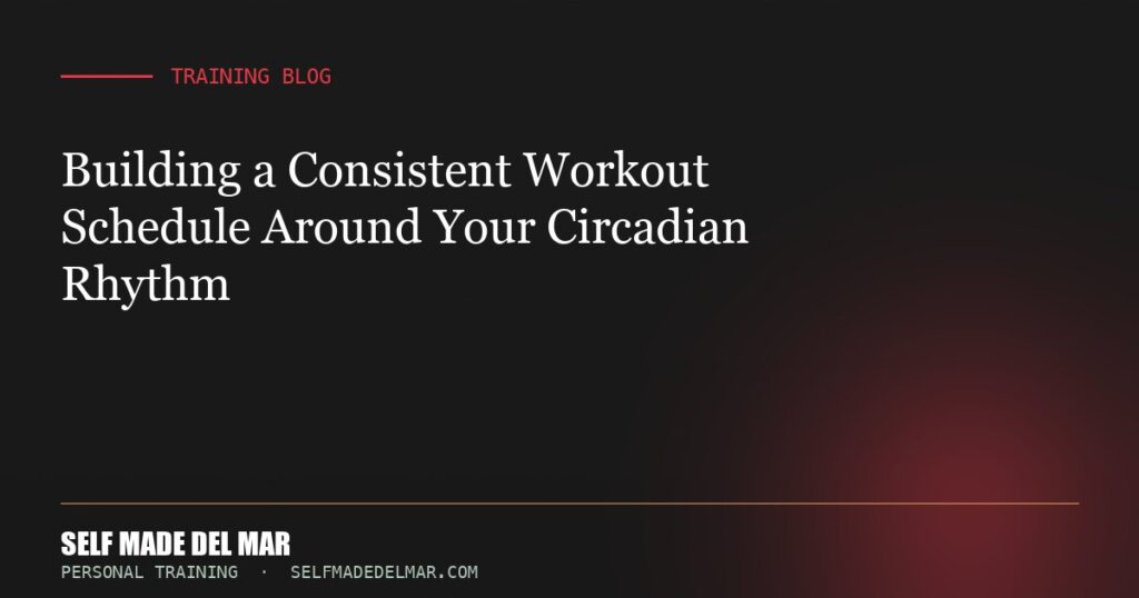 Building a Consistent Workout Schedule Around Your Circadian Rhythm