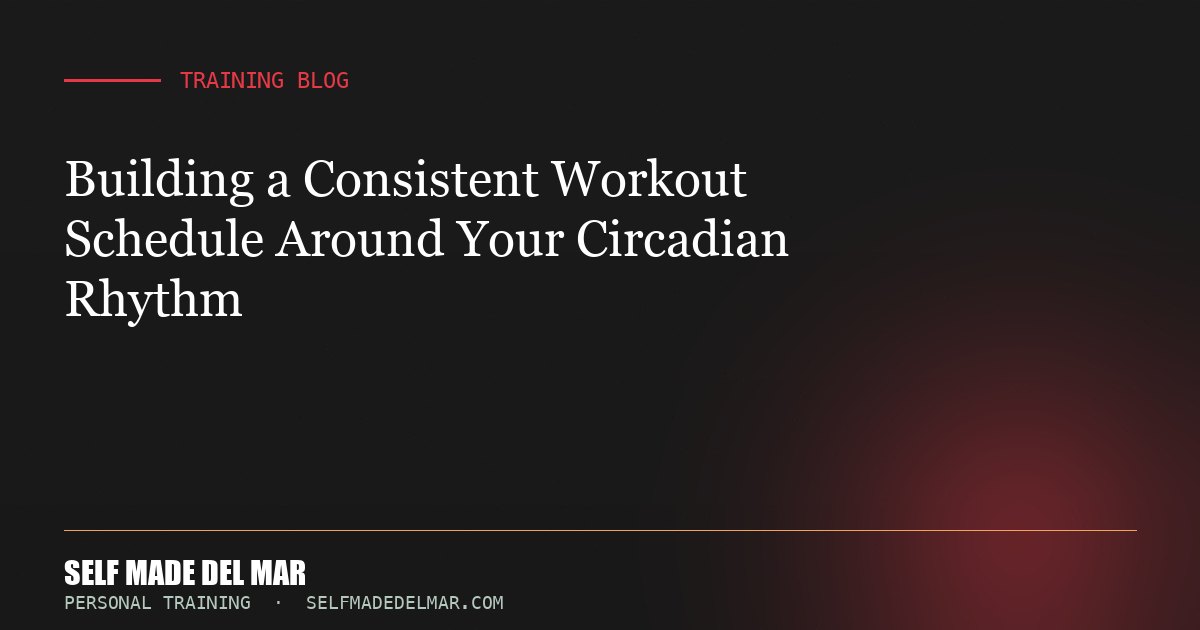 Building a Consistent Workout Schedule Around Your Circadian Rhythm