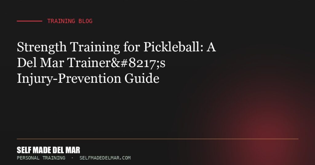Strength Training for Pickleball: A Del Mar Trainer’s Injury-Prevention Guide
