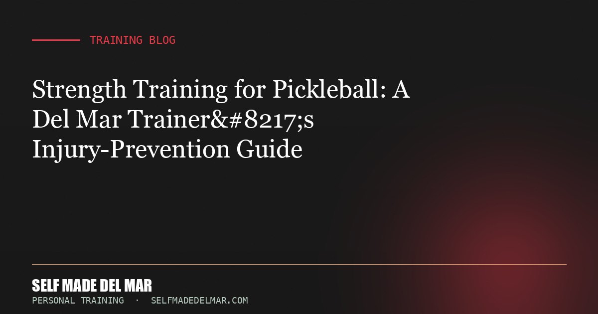 Strength Training for Pickleball: A Del Mar Trainer’s Injury-Prevention Guide