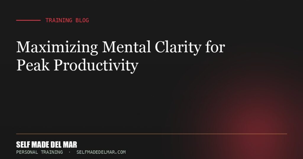 Maximizing Mental Clarity for Peak Productivity