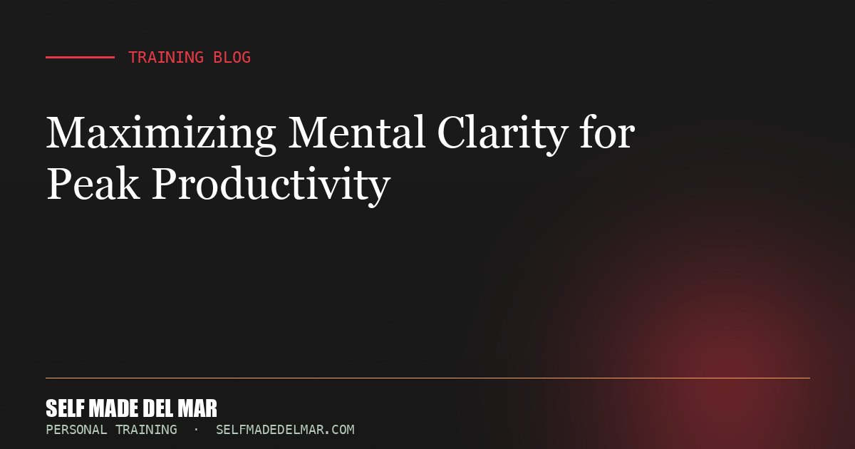 Maximizing Mental Clarity for Peak Productivity